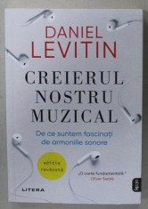 CREIERUL NOSTRU MUZICAL , DE CE SUNTEM FASCINATI DE ARMONIILE SONORE de DANIEL LEVITIN , 2022 foto