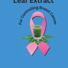 Moringa oleifera Leaf Extract For Controlling Breast Cancer