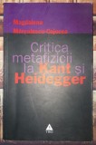 Magdalena Marculescu-Cojocea - Critica metafizicii la Kant si Heidegger