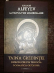 Taina credintei. Introducere in teologia dogmatica ortodoxa- Ilarion Alfeyev foto