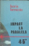 Impact la paralela 45. Incursiune in culisele bataliei pentru petrolul romanesc - Horia Brestoiu