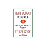 The Tight Budget Cookbook: Delicious and Nutritious Recipes for the Frugal Cook