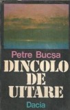 Dincolo de uitare Petre Bucsa carte literatura romana veche editie colectie coperta cartonata 1984