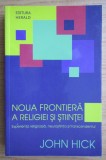 John Hick - Noua frontiera a religiei si stiintei