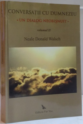 CONVERSATII CU DUMNEZEU, UN DIALOG NEOBISNUIT, VOL. II de NEALE DONALD WALSCH, 2000 foto