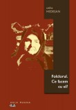 Folclorul. Ce facem cu el? &ndash; Otilia Hedesan