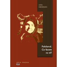 Folclorul. Ce facem cu el? &ndash; Otilia Hedesan