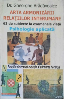 ARTA ARMONIZARII RELATIILOR INTERUMANE. 63 DE SUBIECTE LA EXAMENELE VIETII-GHEORGHE ARADAVOAICE-257874 foto