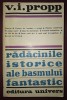 V.I. Propp - Rădăcinile Istorice ale Basmului Fantastic, 1973, Studii Literare