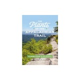The Plants of the Appalachian Trail: A Hiker's Guide to 399 Species