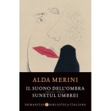 Il suono dell&#039;ombra. Sunetul umbrei - Alda Merini