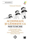 Cumpara ieftin Actioneaza si gandeste ca Nietzsche. Afirma propriile valori, priveste lucrurile cu detasare, invinge oboseala, stimuleaza-ti vointa si creativitatea,