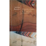 O ISTORIE A LUMII IN 10 CAPITOLE SI JUMATATE-JULIAN BARNES-264981