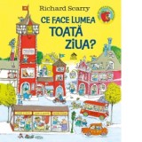 Ce face lumea toata ziua? - Richard Scarry, Marius Chivu
