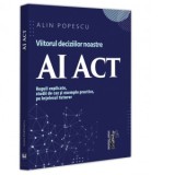 AI Act. Viitorul deciziilor noastre. Reguli explicate, studii de caz si exemple practice, pe intelesul tuturor