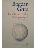 Bogdan Ghiu - Totul trebuie tradus. Noua paradigma (Editia: 2015)
