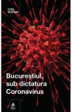 Bucurestiul, sub dictatura coronavirus - Cora Muntean, 2020