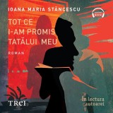 Cumpara ieftin Tot ce i-am promis tatălui meu - Audiobook - Ioana Maria Stăncescu, Trei