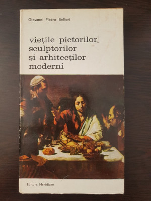 VIETILE PICTORILOR, SCULPTORILOR SI ARHITECTILOR MODERNI - Bellori (vol. 1) foto