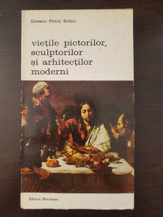 VIETILE PICTORILOR, SCULPTORILOR SI ARHITECTILOR MODERNI - Bellori (vol. 1)