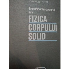 INTRODUCERE IN FIZICA CORPULUI SOLID de CHARLES KITTEL