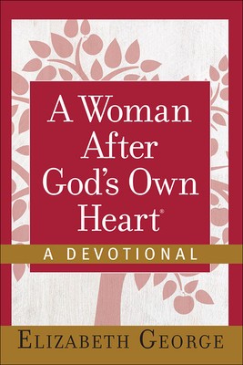 A Woman After God&#039;s Own Heart--A Devotional
