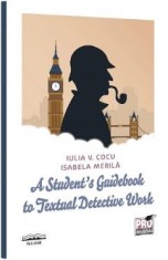 A Student's Guidebook to Textual Detective Work - Iulia V. Cocu, Isabela Merila