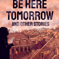 We Won't Be Here Tomorrow: And Other Stories