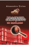 Procesul Ceausescu. Un simulacru - Alexandru Ticlea