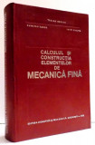 CALCULUL SI CONSTRUCTIA ELEMENTELOR DE MECANICA FINA de TRAIAN DEMIAN , ... , IOSIF CURITA , 1972 * MICI DEFECTE