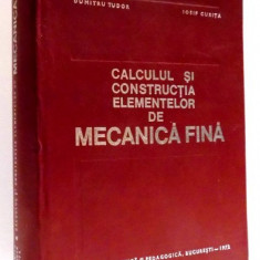 CALCULUL SI CONSTRUCTIA ELEMENTELOR DE MECANICA FINA de TRAIAN DEMIAN , ... , IOSIF CURITA , 1972 * MICI DEFECTE
