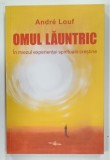 OMUL LAUNTRIC IN MIZEUL EXPERIENTEI SPIRITUALE CRESTINE de ANDRE LOUF , 2024