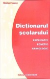 DICTIONARUL SCOLARULUI EXPLICATIV FONETIC ETIMOLOGIC-NICOLAE POPOVICI-278338