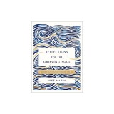 Reflections for the Grieving Soul: Meditations and Scripture for Finding Hope After Loss