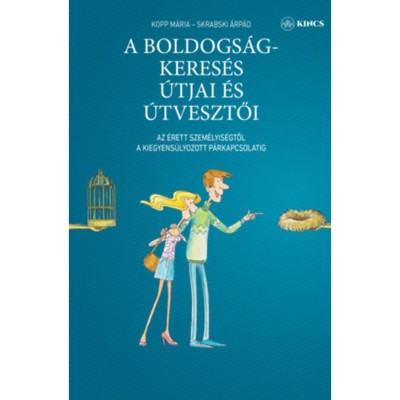 A boldogs&amp;aacute;gkeres&amp;eacute;s &amp;uacute;tjai &amp;eacute;s &amp;uacute;tvesztői - Az &amp;eacute;rett szem&amp;eacute;lyis&amp;eacute;gtől a kiegyens&amp;uacute;lyozott p&amp;aacute;rkapcsolatig - Kopp M&amp;aacute;ria foto