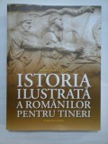 ISTORIA ILUSTRATA A ROMANILOR PENTRU TINERI - IOAN-AUREL POP