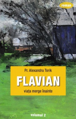 Flavian Vol.2: Viata Merge Inainte, Alexandru Torik - Editura Sophia foto