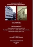 Noi si maghiarii. Cateva aspect importante privind revolutia romanilor de la 1848-1849 din Transilvania, intentionat ignorate pana acum - Gelu Neamtu