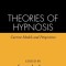 Theories of Hypnosis: Current Models and Perspectives