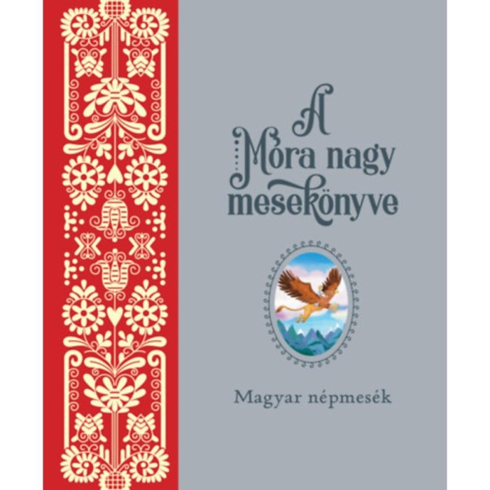 A M&oacute;ra nagy mesek&ouml;nyve 1. - Magyar n&eacute;pmes&eacute;k