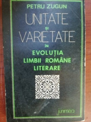 Unitate si varietate in evolutia limbii romane literare- Petru Zugun foto