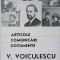 ARTICOLE, COMUNICARI, DOCUMENTE. V. VOICULESCU 2-EDITIE INGRIJITA, PREFATA, NOTE SI BIBLIOGRAFIE DE ALEX OP-313034