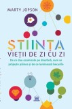 Știința vieții de zi cu zi de Marty Jopson, Carte brosata, explicatii stiintifice cotidiene