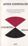 Arthur Schopenhauer - Fundamentele moralei (1998) - Antet - Filosofie, Romana, Brosata, Stare Buna