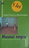 Muzeul Negru - Andre Pieyre de Mandiargues, Humanitas, 2005, Carte Beletristica, Roman, Paperback
