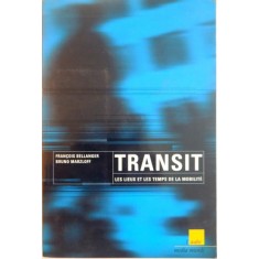 TRANSIT , LES LIEUX ET LES TEMPS DE LA MOBILITE par FRANCOIS BELLANGER , BRUNO MARZLOFF , 1996