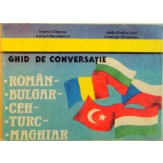 GHID DE CONVERSATIE ROMAN, BULGAR, CEH, TURC, MAGHIAR de VIORICA DINESCU, LUMINITA MUNTEANU, 1993