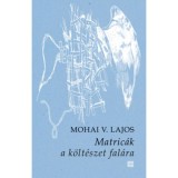 Matric&aacute;k a k&ouml;lt&eacute;szet fal&aacute;ra - Mohai V. Lajos