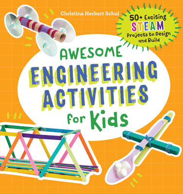 Awesome Engineering Activities for Kids: 50+ Exciting Steam Projects to Design and Build foto