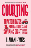 Courting: Tractor Dates, Macra Babies, Swiping Right in Rural Ireland - Carte Engleza despre Dragoste si Comunitate